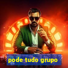 pode tudo grupo